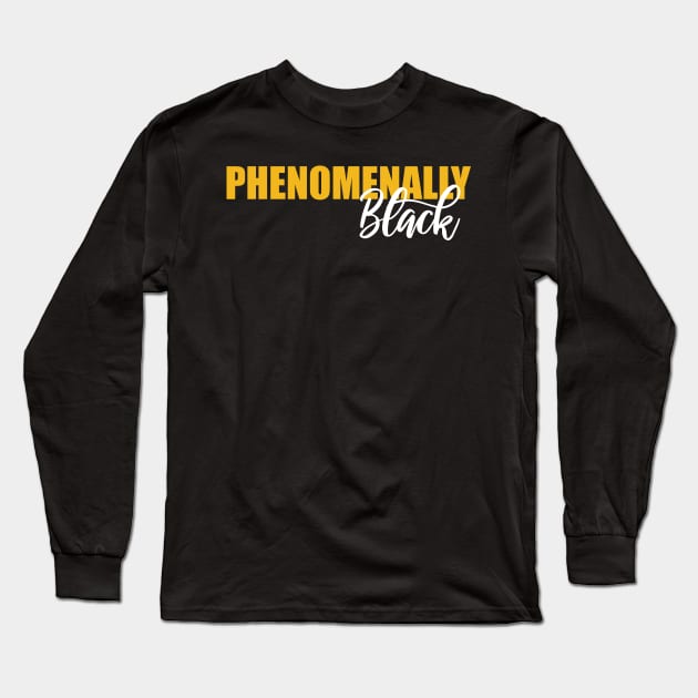 PHENOMENALLY BLACK, Black Lives Matter, Black History, Black Power, Black Girl Magic Long Sleeve T-Shirt by UrbanLifeApparel